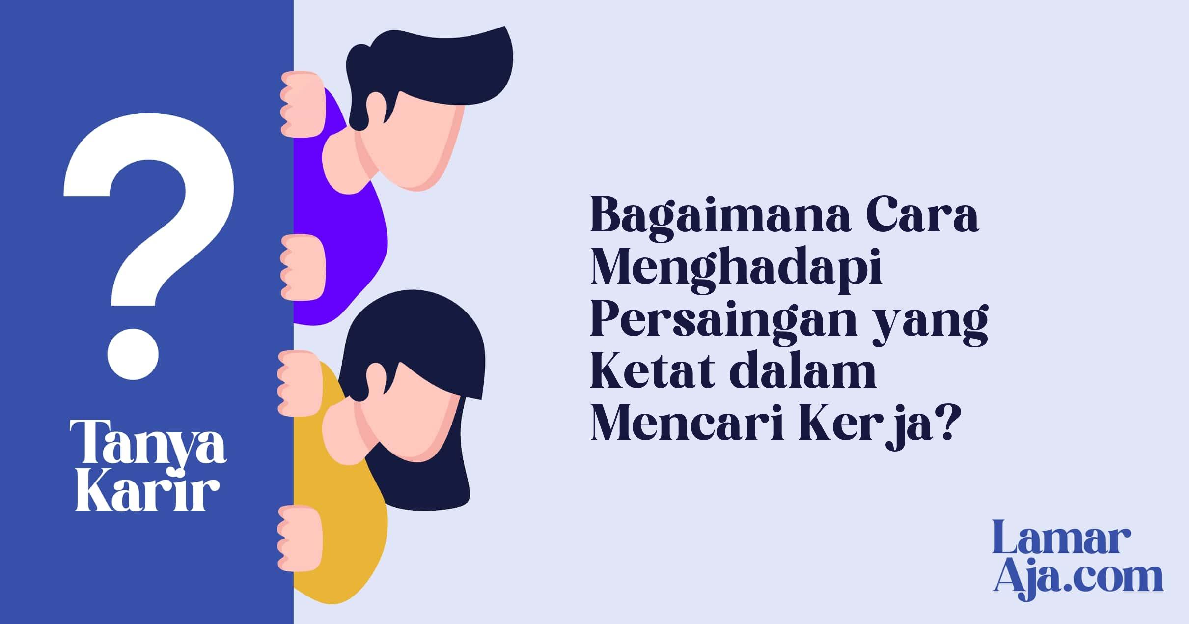 Bagaimana Cara Menghadapi Persaingan yang Ketat dalam Mencari Kerja?